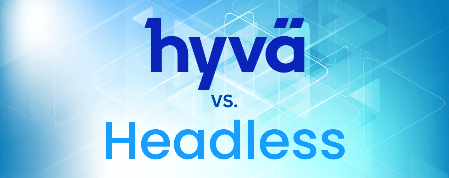 Hyvä Vs. Headless Ecommerce Comparison, Highlighting the Differences Between Two Frontend Development Approaches.